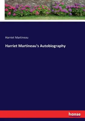 Autobiografia Harriet Martineauovej - Harriet Martineau's Autobiography