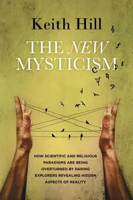 Nový mysticizmus: Ako vedecké a náboženské paradigmy prevracajú odvážni bádatelia, ktorí odhaľujú skryté aspekty reality - The New Mysticism: How scientific and religious paradigms are being overturned by daring explorers revealing hidden aspects of reality