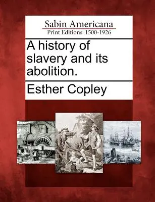 Dejiny otroctva a jeho zrušenie. - A history of slavery and its abolition.