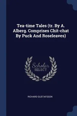 Čajové rozprávky (tr. A. Alberg. Obsahuje rozhovory Puka a ružových listov) - Tea-time Tales (tr. By A. Alberg. Comprises Chit-chat By Puck And Roseleaves)