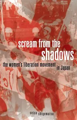 Výkrik z tieňa: Hnutie za oslobodenie žien v Japonsku - Scream from the Shadows: The Women's Liberation Movement in Japan