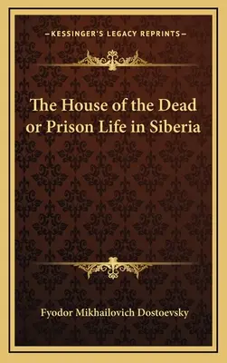 Dom mŕtvych alebo väzenský život na Sibíri - The House of the Dead or Prison Life in Siberia