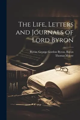 Život, listy a denníky lorda Byrona - The Life, Letters and Journals of Lord Byron