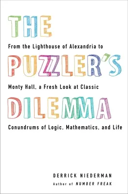 Dilema hlavolamu: Od alexandrijského majáka po Montyho Halla, nový pohľad na klasické hlavolamy z logiky, matematiky a života - The Puzzler's Dilemma: From the Lighthouse of Alexandria to Monty Hall, a Fresh Look at Classic Conundr ums of Logic, Mathematics, and Life