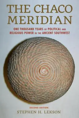 Poludník Chaco: Tisíc rokov politickej a náboženskej moci na starovekom juhozápade - The Chaco Meridian: One Thousand Years of Political and Religious Power in the Ancient Southwest