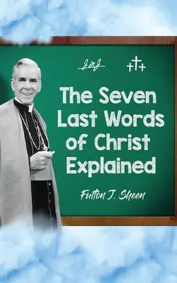 Sedem posledných Kristových slov s vysvetlením - The Seven Last Words of Christ Explained