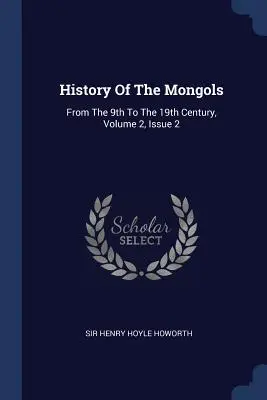 Dejiny Mongolov: Od 9. do 19. storočia, zväzok 2, číslo 2 - History Of The Mongols: From The 9th To The 19th Century, Volume 2, Issue 2