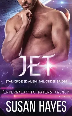 Jet: (Intergalactic Dating Agency): Hviezdne skrížené mimozemské zásielkové nevesty (Intergalactic Mail Order Brides) - Jet: Star-Crossed Alien Mail Order Brides (Intergalactic Dating Agency): Star-Crossed Alien Mail Order Brides