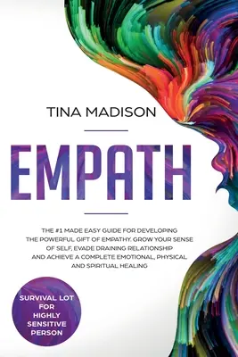 Empatik: Uľahčený sprievodca č. 1 pre rozvoj mocného daru empatie. Pestujte svoje sebavedomie, vyhnite sa vyčerpávajúcim vzťahom - Empath: The #1 Made Easy Guide for Developing The Powerful Gift of Empathy. Grow Your Sense Of Self, Evade Draining Relationsh