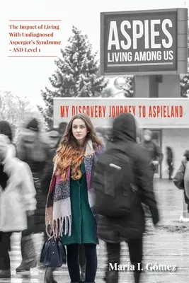 Aspies žijúci medzi nami: Moja cesta do Aspielandu. Vplyv života s nediagnostikovaným Aspergerovým syndrómom - ASD Level 1 - Aspies Living Among Us: My Journey to Aspieland. The Impact of Living With Undiagnosed Asperger's Syndrome - ASD Level 1