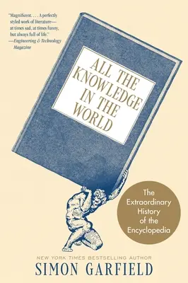Všetky vedomosti sveta: Mimoriadne dejiny encyklopédie (The Extraordinary History of the Encyclopedia) - All the Knowledge in the World: The Extraordinary History of the Encyclopedia
