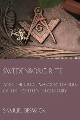 Swedenborg Rite: a veľkí slobodomurárski vodcovia osemnásteho storočia - Swedenborg Rite: and the Great Masonic Leaders of the Eighteenth Century