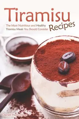 Recepty na tiramisu: Najvýživnejšie a najzdravšie jedlá tiramisu, ktoré by ste mali zvážiť - Tiramisu Recipes: The Most Nutritious and Healthy Tiramisu Meals You Should Consider