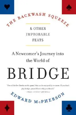 Stláčanie spiatočky a iné nepravdepodobné výkony: Cesta nováčika do sveta bridžu - The Backwash Squeeze and Other Improbable Feats: A Newcomer's Journey Into the World of Bridge