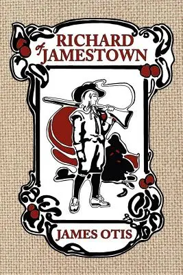 Richard z Jamestownu: Príbeh kolónie vo Virgínii - Richard of Jamestown: A Story of Virginia Colony