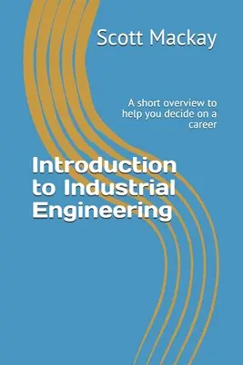 Úvod do priemyselného inžinierstva: Krátky prehľad, ktorý vám pomôže pri rozhodovaní o povolaní - Introduction to Industrial Engineering: A short overview to help you decide on a career