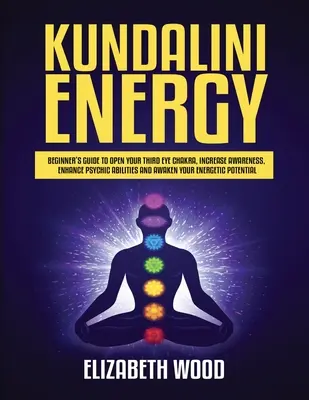 Energia Kundalini: Kundaliní: Sprievodca pre začiatočníkov na otvorenie čakry tretieho oka, zvýšenie vedomia, posilnenie psychických schopností a prebudenie energie - Kundalini Energy: Beginner's Guide to Open Your Third Eye Chakra, Increase Awareness, Enhance Psychic Abilities and Awaken Your Energeti