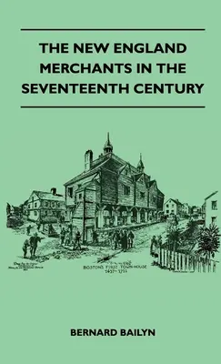 Obchodníci Nového Anglicka v sedemnástom storočí - The New England Merchants In The Seventeenth Century