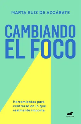 Cambiando El Foco. Herramientas Para Centrarse En Lo Que Realmente Importa / Cha Nging Your Focus. Nástroje na sústredenie sa na to, na čom skutočne záleží - Cambiando El Foco. Herramientas Para Centrarse En Lo Que Realmente Importa / Cha Nging Your Focus. Tools to Focus on What Really Matters