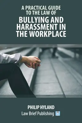 Praktický sprievodca právom šikanovania a obťažovania na pracovisku - A Practical Guide to the Law of Bullying and Harassment in the Workplace