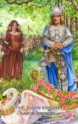Labutí rytier: Stredoveká legenda, prerozprávaná podľa Wagnerovho Lohengrina - The Swan Knight: A Medieval Legend, Retold from Wagner's Lohengrin