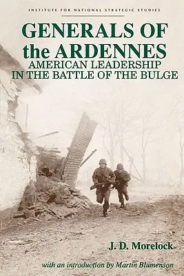 Generáli v Ardenách: Americkí velitelia v bitke o Ardeny: najväčšia bitka armády v Ardenách - Generals of the Ardennes: American Leadership in the Battle of the Bulge