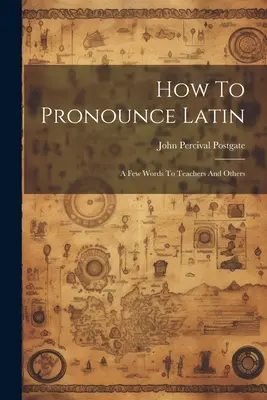 Ako sa vyslovuje latinčina: Pár slov pre učiteľov a iných - How To Pronounce Latin: A Few Words To Teachers And Others
