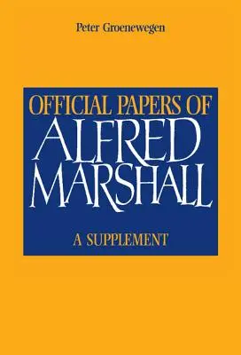 Úradné dokumenty Alfreda Marshalla: Dodatok k publikácii - Official Papers of Alfred Marshall: A Supplement