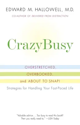 Crazybusy: Preťažená, preplnená a na prasknutie! Stratégie na zvládnutie rýchleho životného tempa - Crazybusy: Overstretched, Overbooked, and about to Snap! Strategies for Handling Your Fast-Paced Life