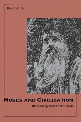 Mojžiš a civilizácia: Zmysel Freudovho mýtu - Moses and Civilization: The Meaning Behind Freuds Myth