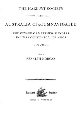 Austrália na okružnej ceste. The Voyage of Matthew Flinders in HMS Investigator, 1801-1803 / Volume I: The Voyage of Matthew Flinders in HMS Investigato - Australia Circumnavigated. The Voyage of Matthew Flinders in HMS Investigator, 1801-1803 / Volume I: The Voyage of Matthew Flinders in HMS Investigato