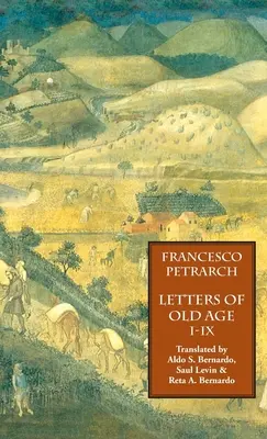 Listy o starobe (Rerum Senilium Libri), zväzok 1, knihy I-IX - Letters of Old Age (Rerum Senilium Libri) Volume 1, Books I-IX