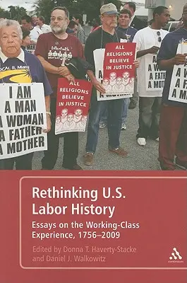 Rethinking U.S. Labor History Essays on the Working-Class Experience, 1756-2009 (Prehodnotenie dejín práce v USA) - Rethinking U.S. Labor History Essays on the Working-Class Experience, 1756-2009