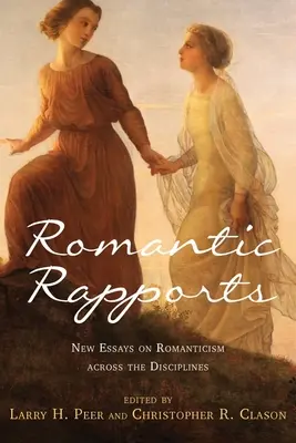 Romantické zblíženia: Nové eseje o romantizme naprieč disciplínami - Romantic Rapports: New Essays on Romanticism Across the Disciplines