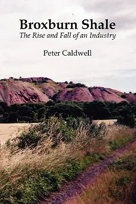 Broxburn Shale: Vzostup a pád odvetvia - Broxburn Shale: The Rise and Fall of an Industry