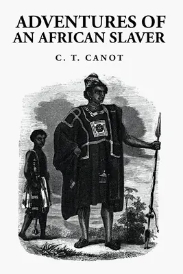 Dobrodružstvá afrického otrokára: Kapitán Theodore Canot - Adventures of an African Slaver: Captain Theodore Canot