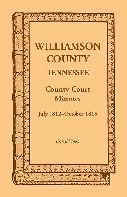 Zápisnice okresného súdu Williamson County, Tennessee, júl 1812 - október 1815 - Williamson County, Tennessee County Court Minutes, July 1812-October 1815