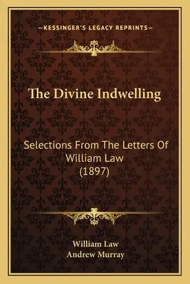 The Divine Indwelling (Božské prebývanie): Výber z listov Williama Lawa (1897) - The Divine Indwelling: Selections From The Letters Of William Law (1897)