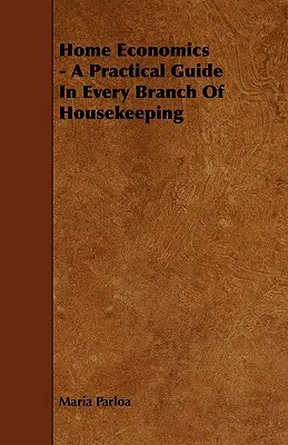 Domáce hospodárstvo - Praktická príručka pre každé odvetvie starostlivosti o domácnosť - Home Economics - A Practical Guide in Every Branch of Housekeeping