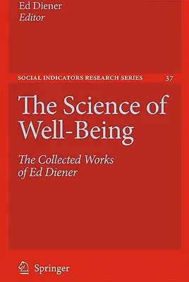 Veda o blahobyte: Zborník prác Eda Dienera - The Science of Well-Being: The Collected Works of Ed Diener
