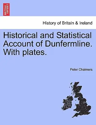 Historický a štatistický prehľad mesta Dunfermline. S tabuľkami. - Historical and Statistical Account of Dunfermline. With plates.
