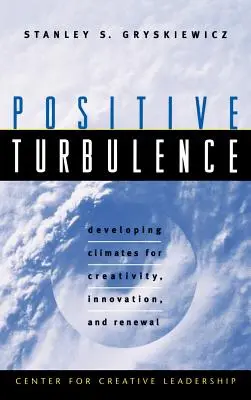 Pozitívna turbulencia: Čítanie: Rozvíjanie klímy pre tvorivosť, inovácie a obnovu - Positive Turbulence: Developing Climates for Creativity, Innovation, and Renewal