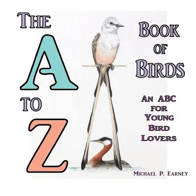 Kniha o vtákoch od A po Z: Abeceda pre mladých milovníkov vtákov - The A to Z Book of Birds: An ABC for Young Bird Lovers