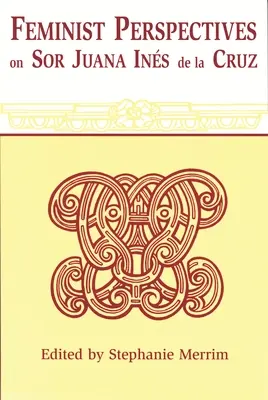 Feministické perspektívy Sor Juany Ines de la Cruz - Feminist Perspectives on Sor Juana Ines de la Cruz