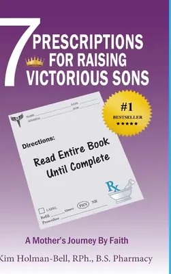 7 receptov na výchovu víťazných synov: Matkina cesta vierou - 7 Prescriptions for Raising Victorious Sons: A Mother's Journey By Faith