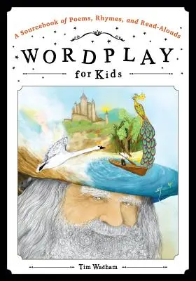 Slovné hry pre deti: A Sourcebook of Poems, Rhymes, and Read-Alouds - Wordplay for Kids: A Sourcebook of Poems, Rhymes, and Read-Alouds