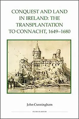 Dobývanie a pozemky v Írsku: Presídlenie do Connachtu, 1649-1680 - Conquest and Land in Ireland: The Transplantation to Connacht, 1649-1680