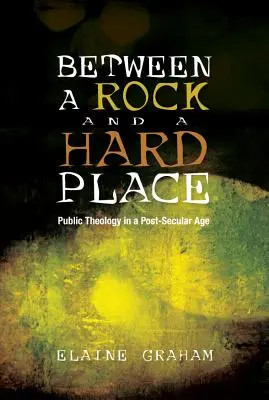 Medzi skalou a tvrdým miestom: Verejná teológia v postsekulárnej dobe - Between a Rock and a Hard Place: Public Theology in a Post-Secular Age