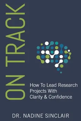 Na ceste: Ako viesť výskumné projekty s jasnosťou a sebavedomím - On Track: How To Lead Research Projects With Clarity & Confidence