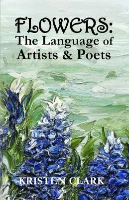 Kvety: Jazyk umelcov a básnikov - Flowers: The Language of Artists & Poets